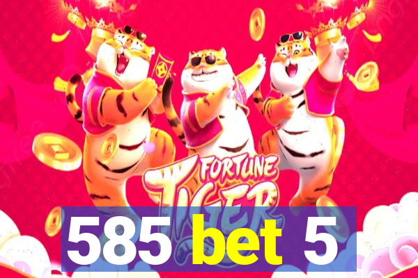 585 bet 5